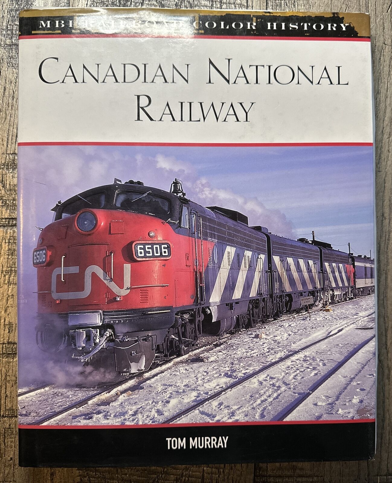 Canadian National Railway by Tom Murray MBI Railroad Color History 2004 HC