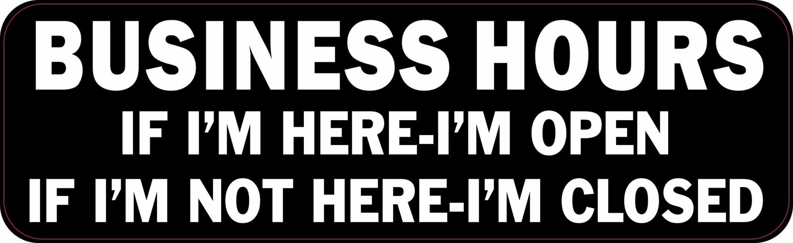 10in x 3in Business Hours Open If Im Here Magnet Car Truck Vehicle Magnetic Sign