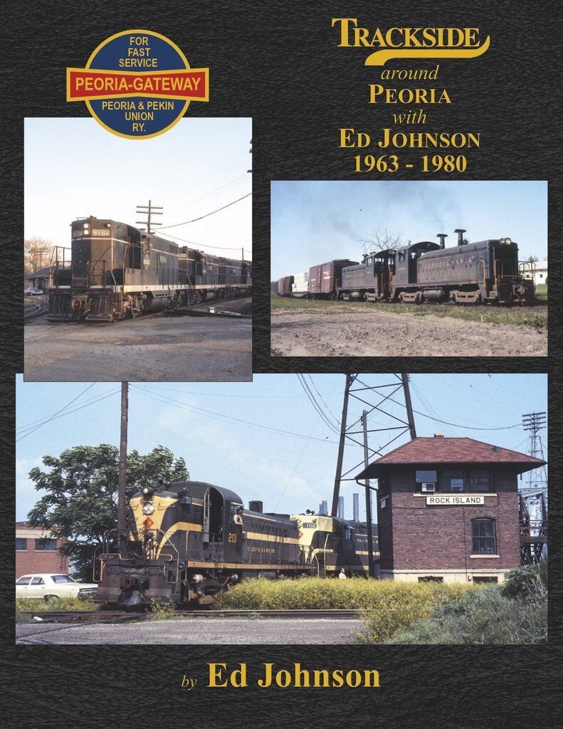 Trackside around PEORIA -- 1963-1980 -- (BRAND NEW BOOK)
