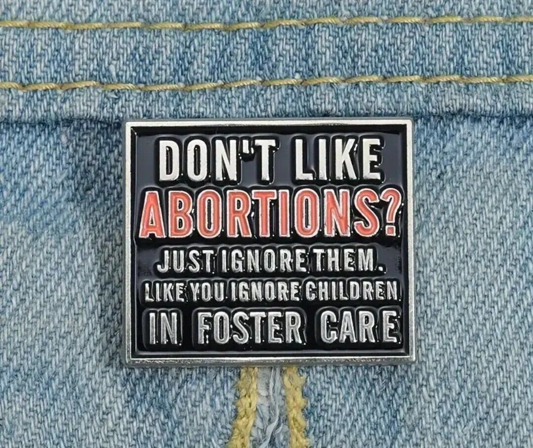 Don\'t Like Abortions Ignore Them .... Pro Choice Enamel Pin New Hat Jacket Roe