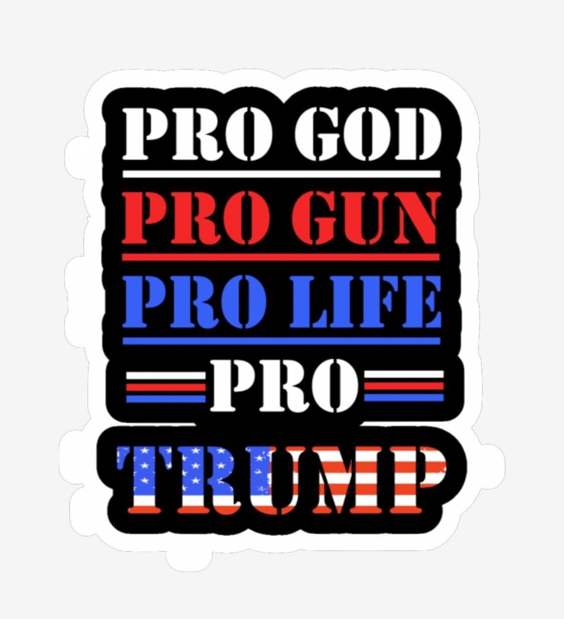 PRO GOD, PRO GUN, PRO LIFE, PRO TRUMP STICKER.  Size 3 x 3 , MAGA, Trump 2024