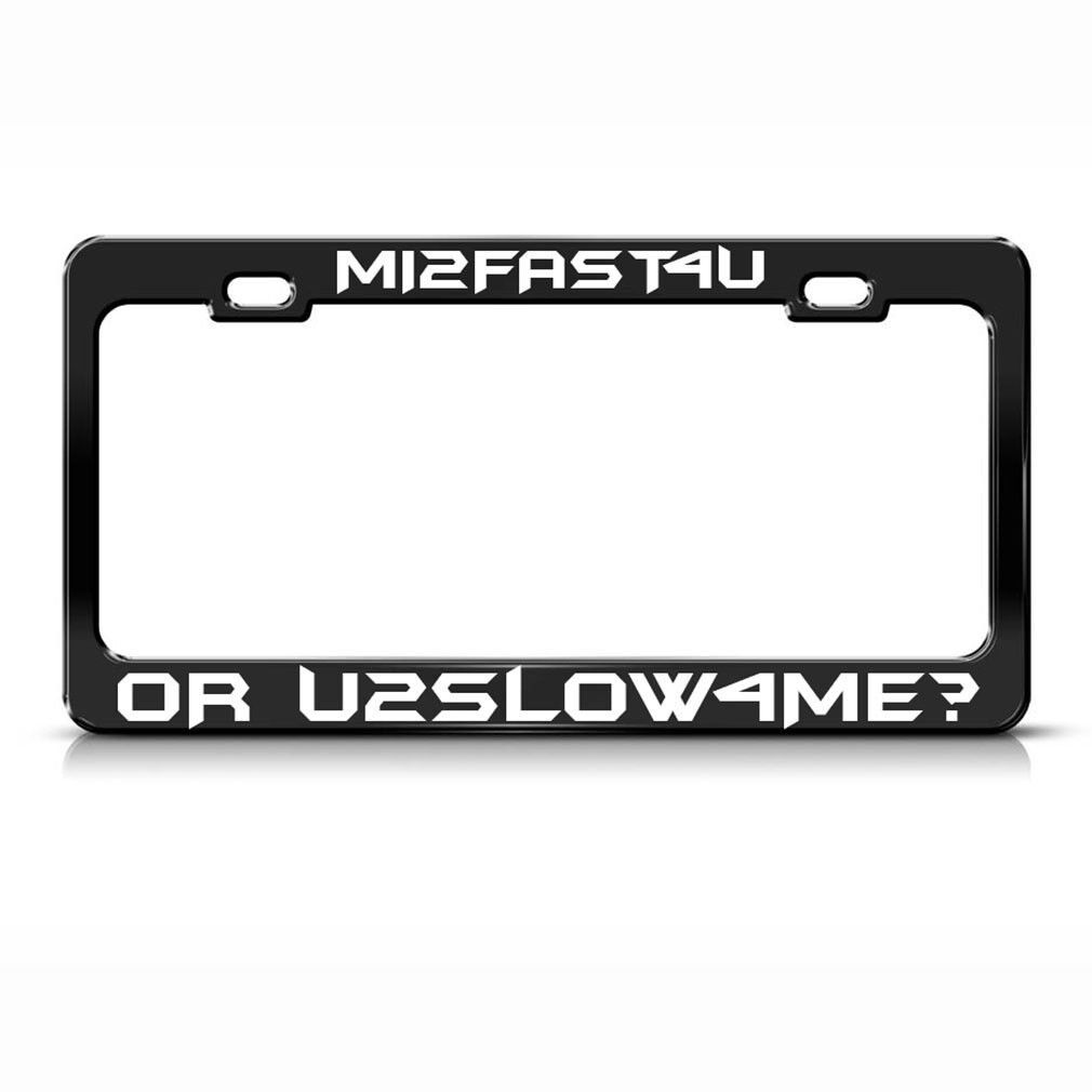 Mi2Fast4U Or U2Slow4Me? Black Steel Metal License Plate Frame