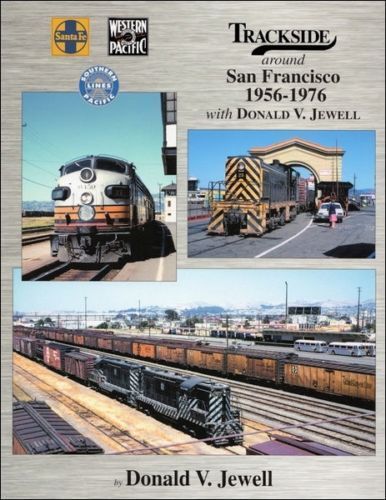 Trackside around SAN FRANCISCO, 1956-1976 -- (AT&SF, SP, WP) -- BRAND NEW BOOK