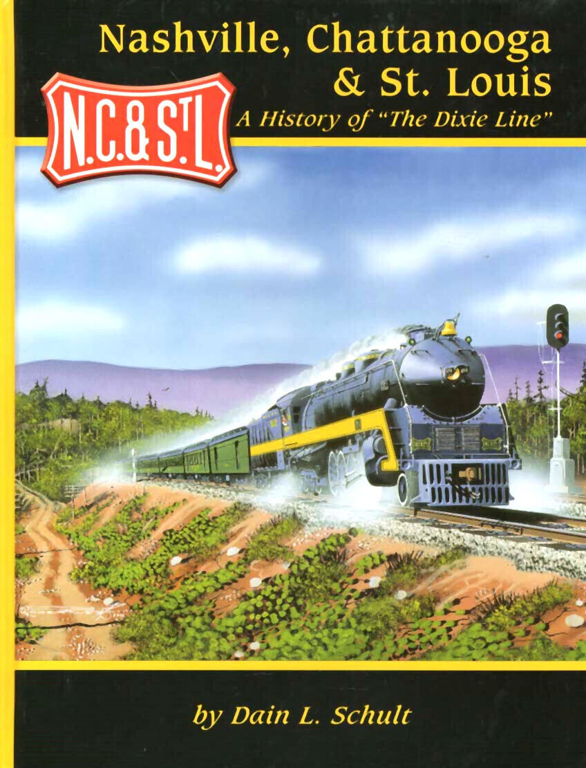 NASHVILLE CHATTANOOGA & St LOUIS - A HISTORY OF THE DIXIE LINE NC&StL by SCHULT