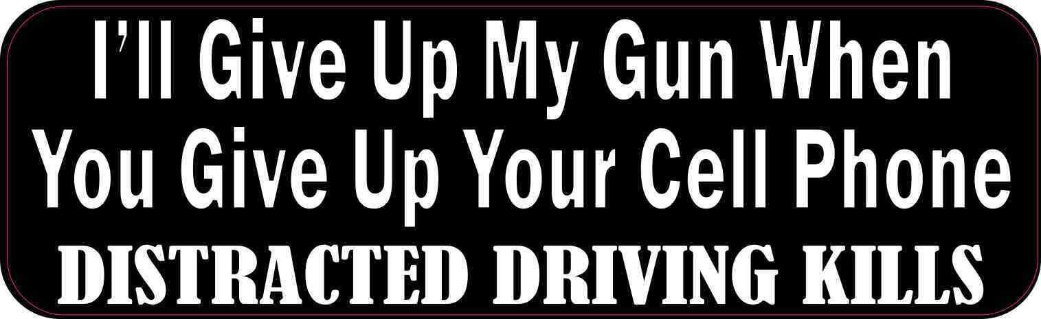 10x3 I\'ll Give Up My Gun When You Give Up Your Cell Phone Bumper Sticker