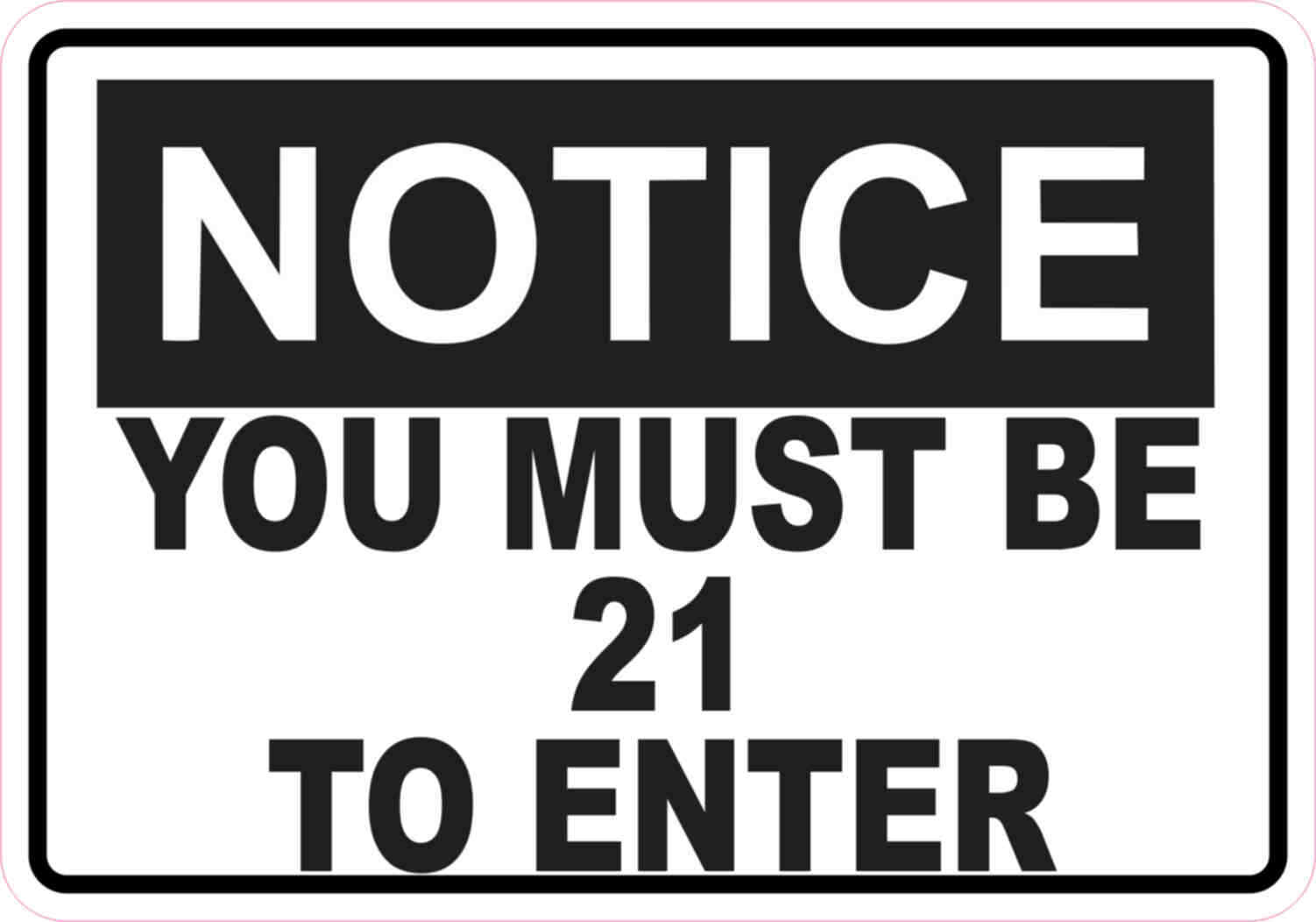 5x3.5 Notice You Must be 21 To Enter Sticker Sign Stickers Business Door Signs