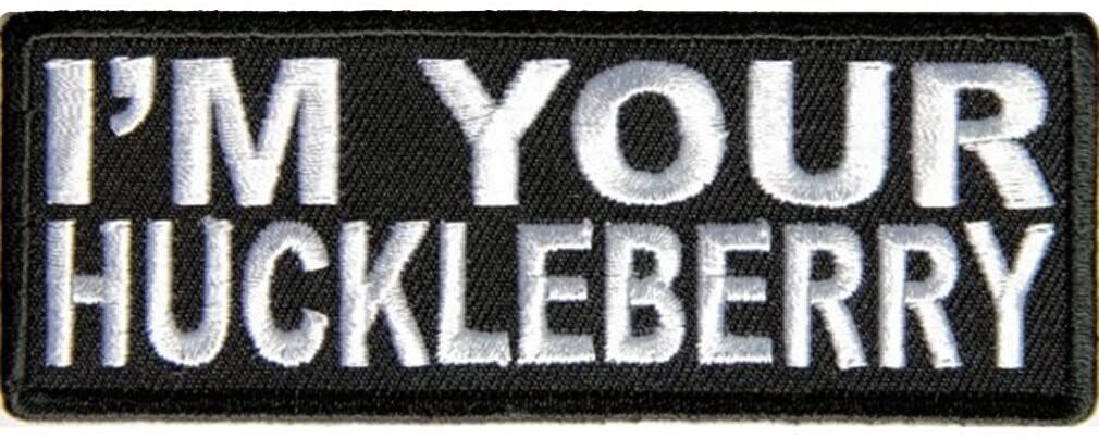 I'M YOUR HUCKLEBERRY PATCH - Color - Veteran Owned Business.