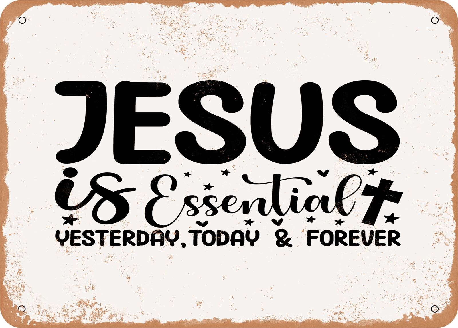 Metal Sign - Jesus is Essential Yesterday today and Forever - Vintage Look Sign