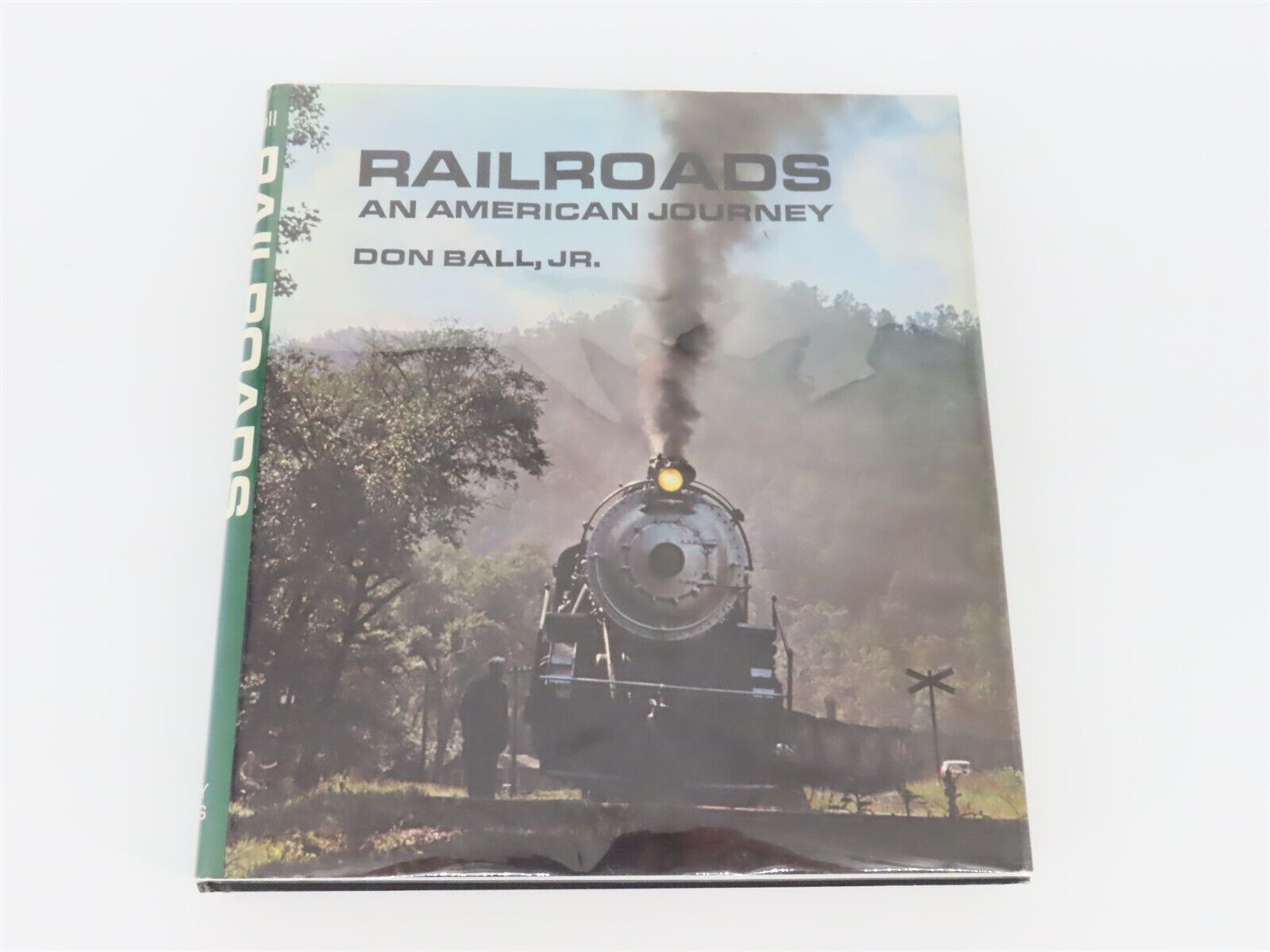 Railroads - An American Journey by Don Ball, Jr. ©1975 HC Book