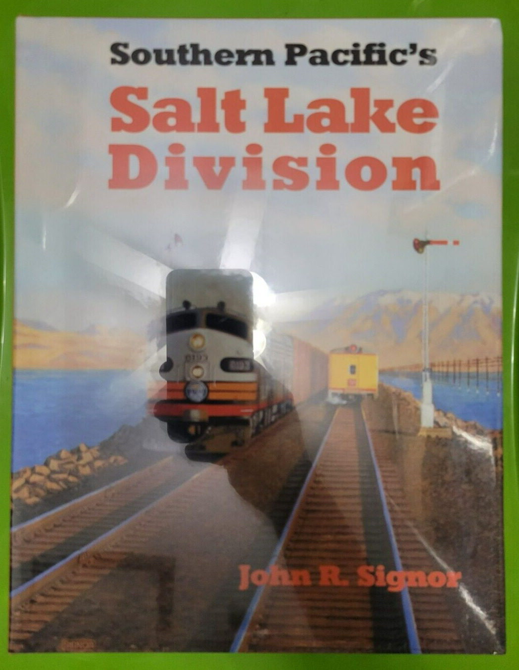 NEW SOUTHERN PACIFIC\'S SALT LAKE DIVISION JOHN R SIGNOR SP