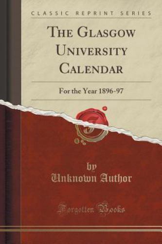 NEW The Glasgow University Calendar : For the Year 1896-97 (Classic Reprint BOOK