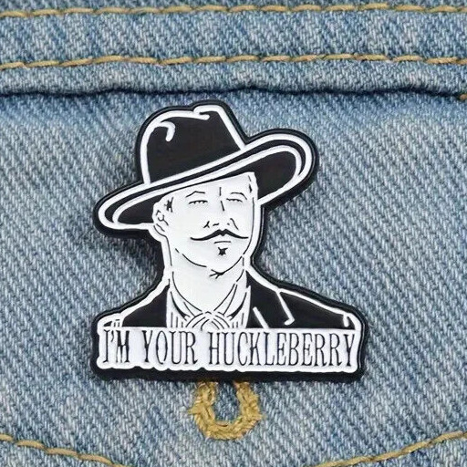 I\'m Your Huckleberry Enamel Lapel Pin | Tombstone Movie Val Kilmer Doc Holliday