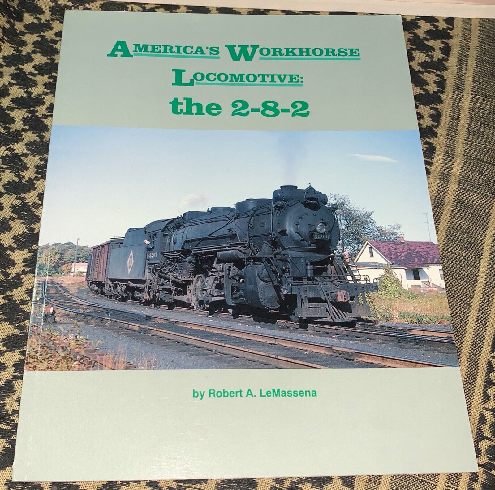 America's Workhorse Locomotive: the 2-8-2 by Robert A. LeMassena