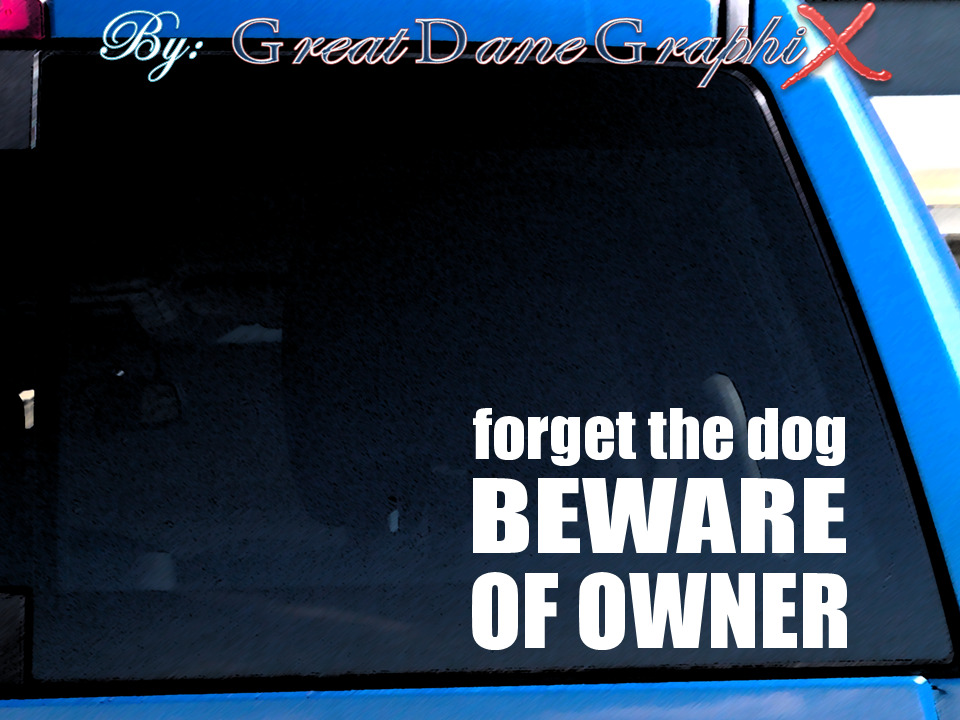 Forget the Dog Beware of Owner -Vinyl Decal Sticker -Color Choice -HIGH QUALITY