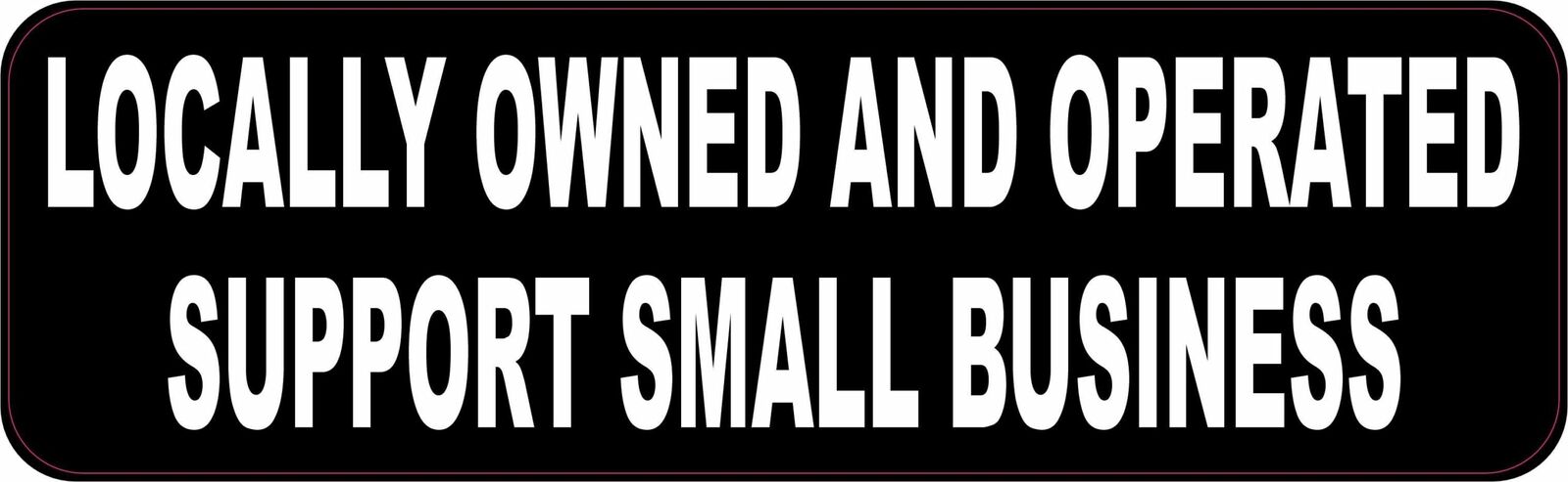 10in x 3in Locally Owned and Operated Support Small Business Vinyl Sticker
