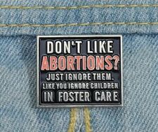 Don't Like Abortions Ignore Them .... Pro Choice Enamel Pin New Hat Jacket Roe picture