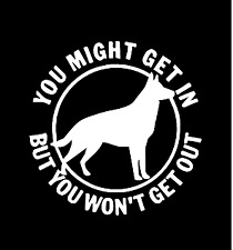 you might get in but you won't get out german shepard vinyl decal car sticker124 picture
