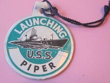 USS PIPER , SS 409, 1944 LAUNCH TAG, LAUNCHED DURING WWII picture