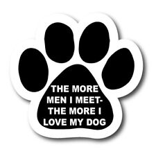 The More Men I Meet - The More I Love My Dog Paw print Car Magnet 5