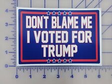Don't Blame Me I Voted For Trump MAGA Vinyl Decal Sticker Save America  picture
