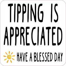 6in x 6in Have a Blessed Day Tipping Is Appreciated Vinyl Sticker Sign Decal picture