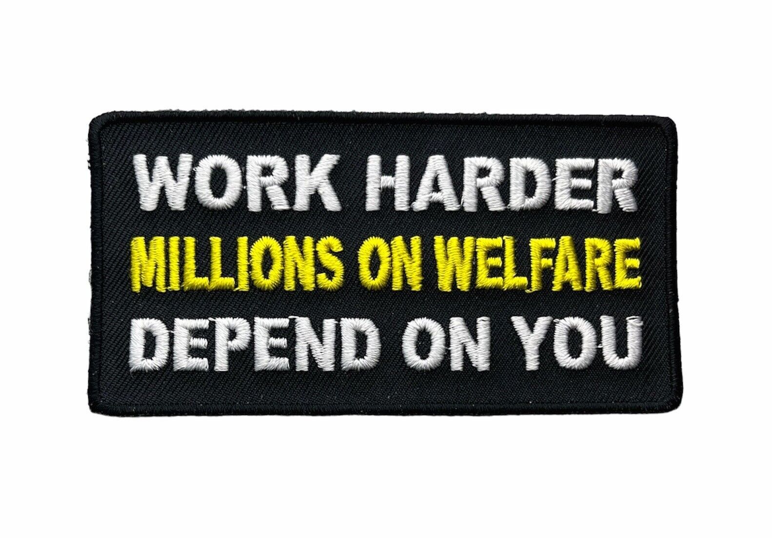 Work Harder Millions  On Welfare Depend On You 4 inch Patch PW F2D17R