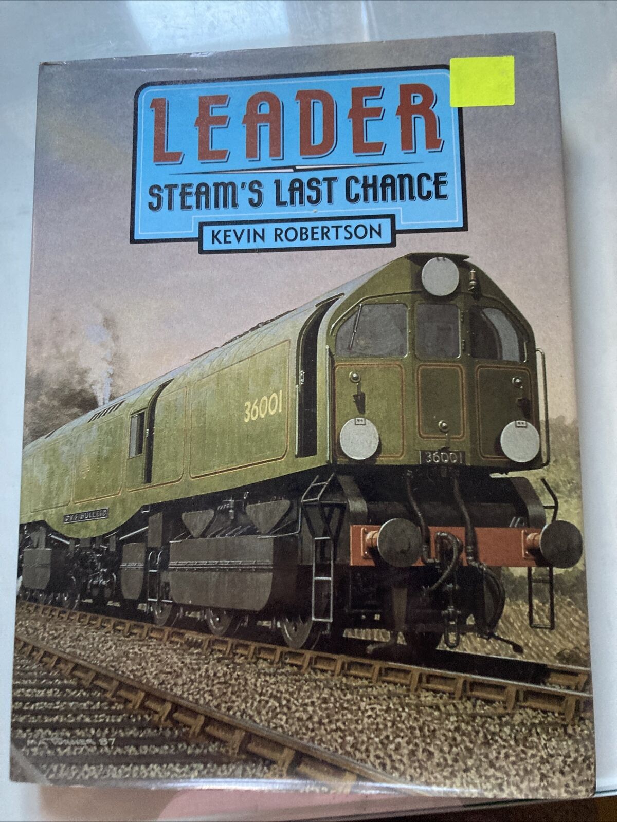 Leader Steam\'s Last Chance By Kevin Robertson Railway Hardback Book 