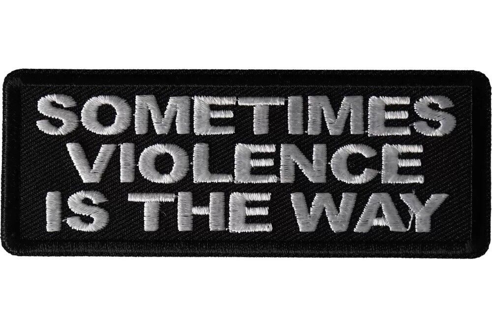 SOMETIMES VIOLENCE IS THE WAY EMBROIDERED IRON ON PATCH