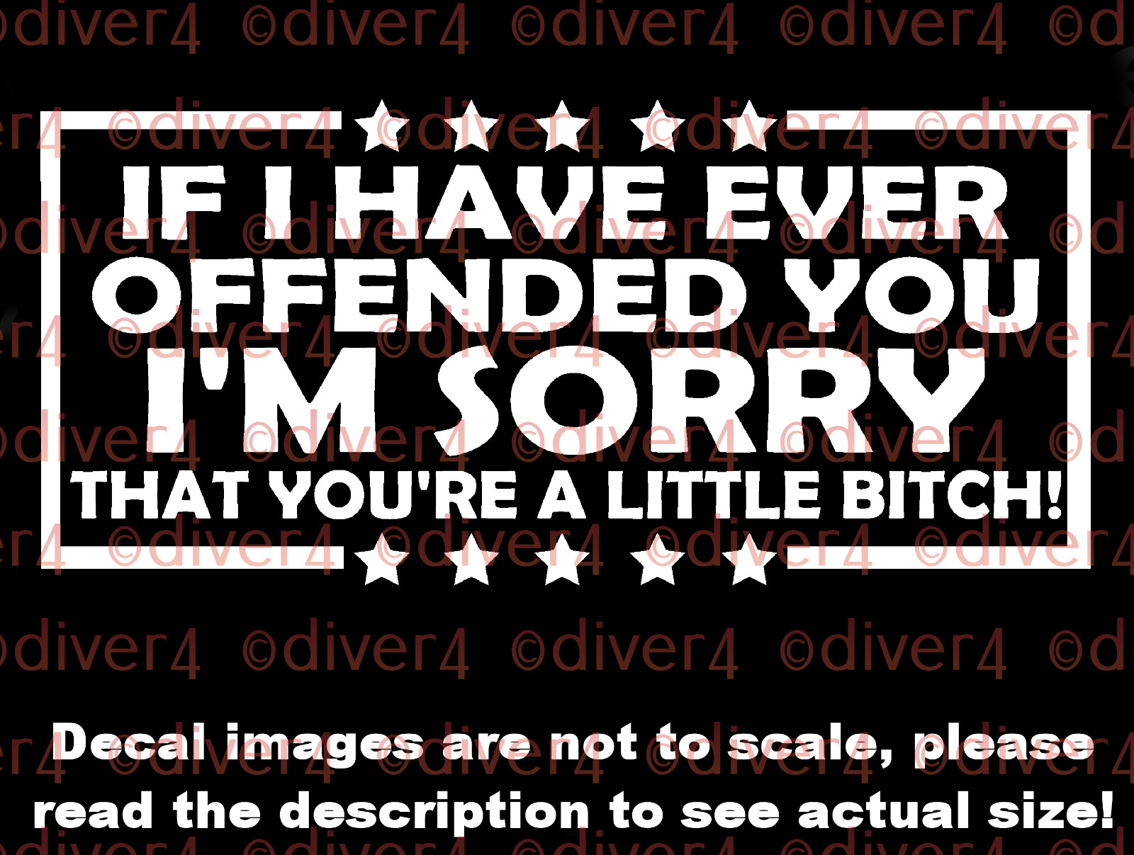 If I've Ever Offended You I'm Sorry You're a Little B$ch Vinyl Decal US MADE