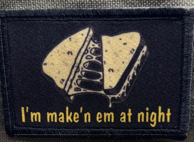 I'm Make'n em at night Grilled Cheese Funny Morale Patch  Made in the USA