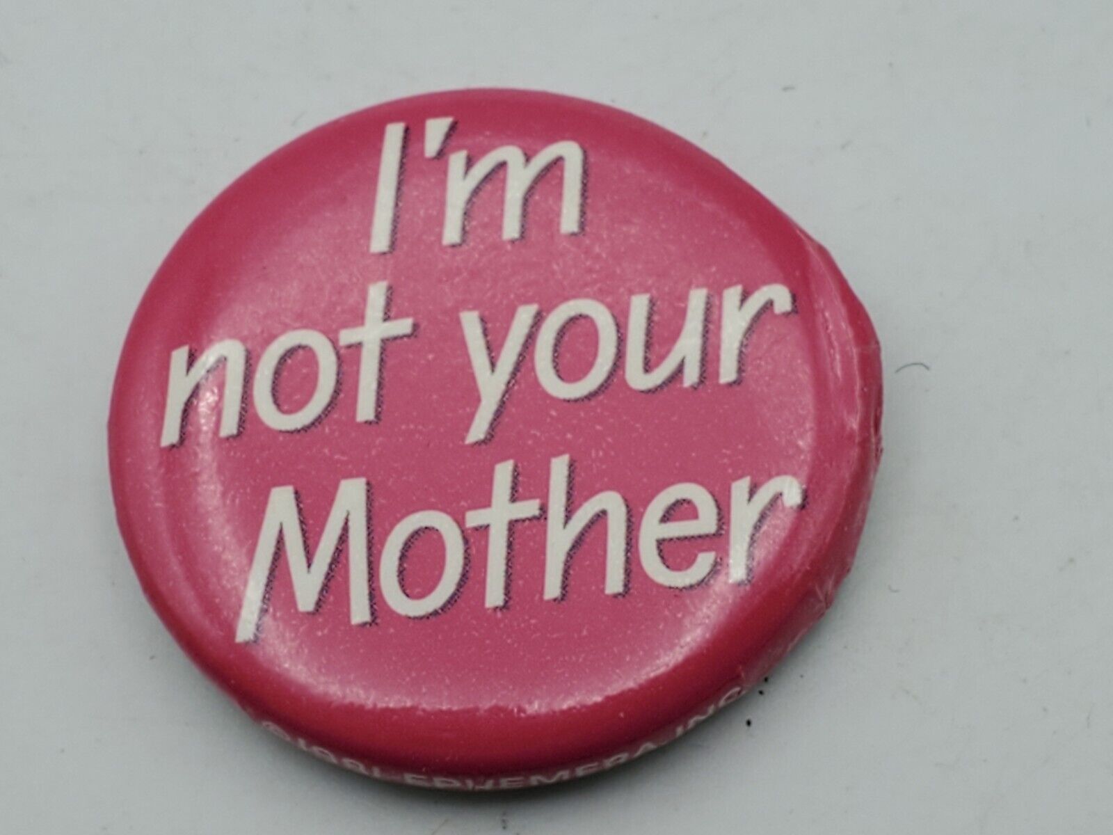 Vintage I'M NOT YOUR MOTHER Badge Button PIn Pinback As Is A4