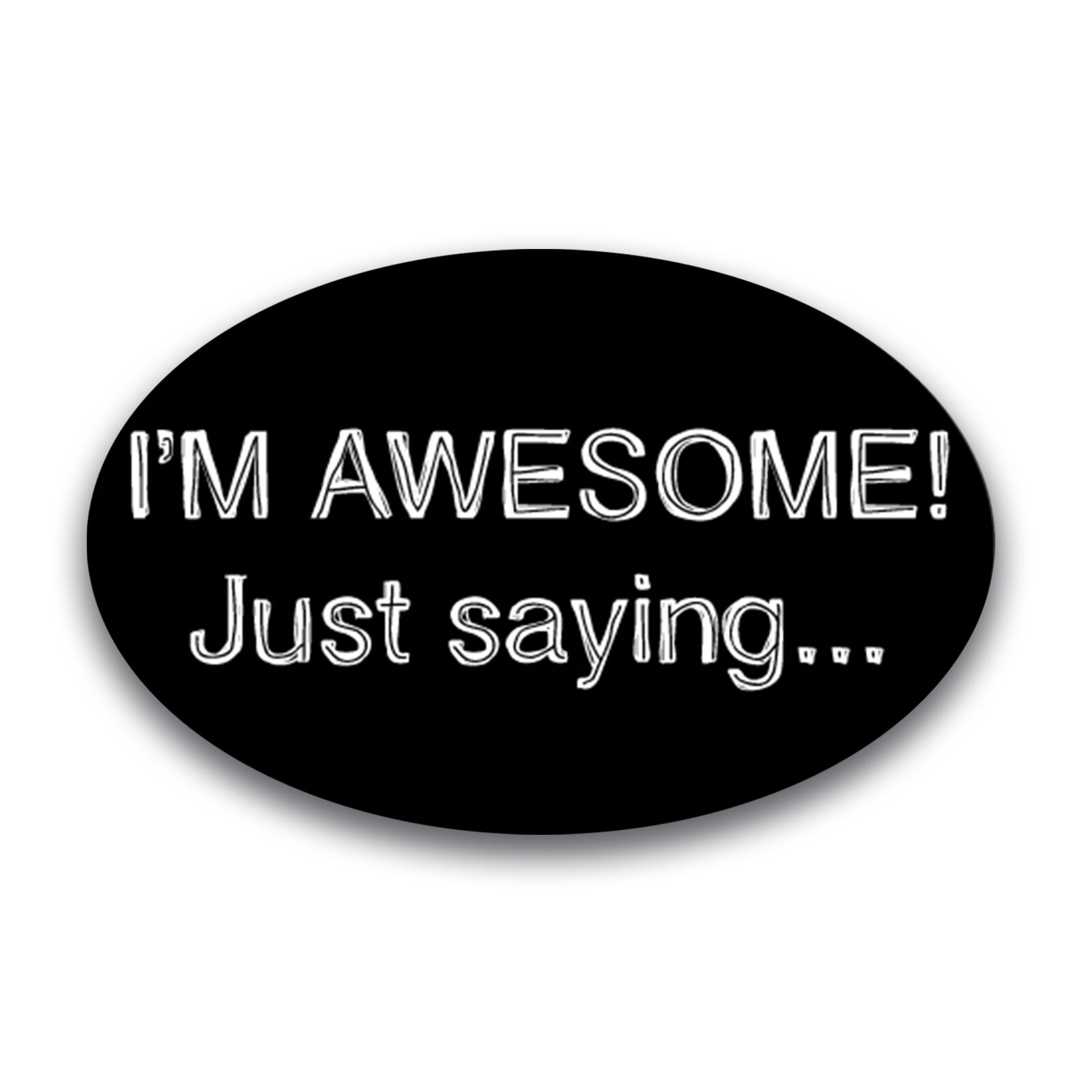 I\'M AWESOME Just Saying Oval Magnet Decal, 4x6 Inches, Automotive Magnet