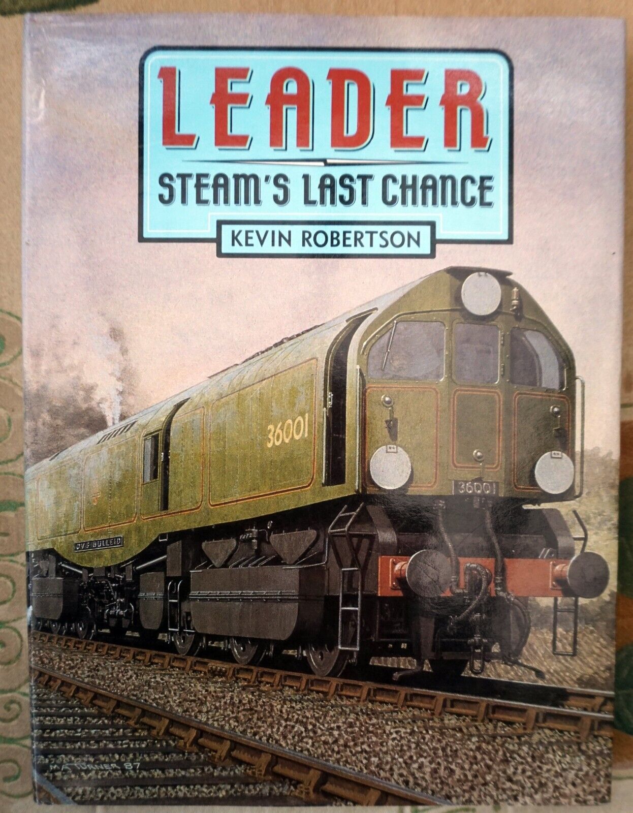 Leader Steam\'s Last Chance Kevin Robertson Hardback Train Railway Locomotives