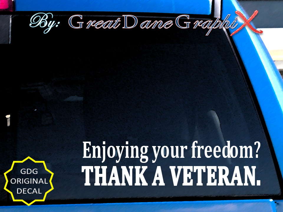Enjoying your Freedom? Thank a Veteran  -Vinyl Decal Sticker -Color-HIGH QUALITY