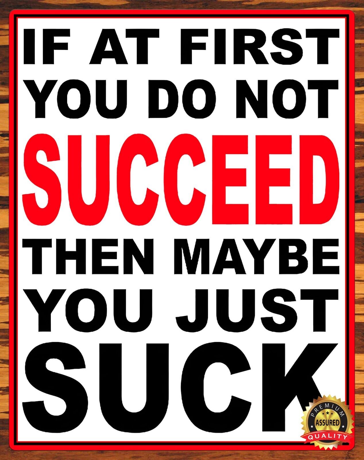 If At First You Do Not Succeed Then Maybe You Just Suck - Metal Sign 11 x 14