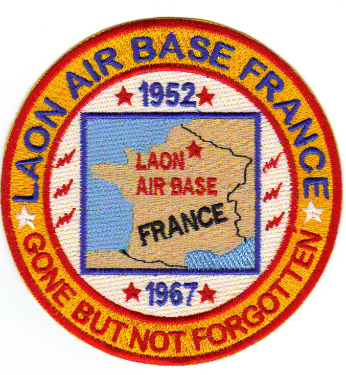 USAF BASE PATCH, LAON AIR BASE FRANCE, GONE BUT NOT FORGOTTEN    Y              