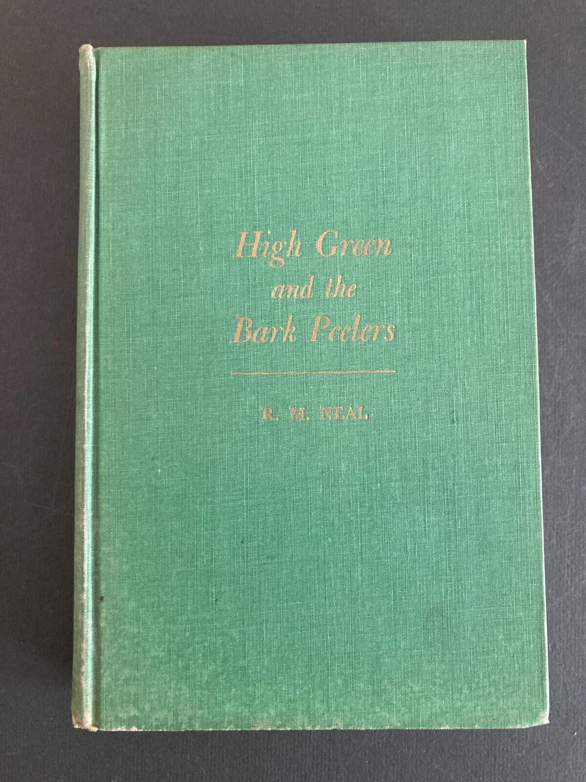 High Green and the Bark Peelers by R.M. Neal  Hardcover 1950 First Edition