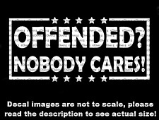 Offended? Nobody Cares Car Van Truck Decal US Made US Seller  picture