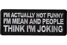 I'M ACTUALLY NOT FUNNY I'M MEAN AND PEOPLE THINK I'M JOKING EMBROIDERED PATCH picture