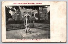 Greetings from Winamac Indiana Artesian Fountain Court House Square 1909 PC picture