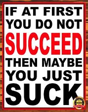 If At First You Do Not Succeed Then Maybe You Just Suck - Metal Sign 11 x 14 picture