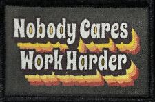 Nobody Cares Work Harder Morale Patch Tactical Military Army USA Funny Hook Loop picture