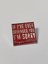 If I've Ever Offended You I'm Sorry (that you're a little bitch) Lapel Pin picture