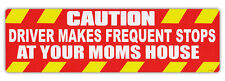 Funny Bumper Sticker - Caution: Driver Makes Frequent Stops At Your Mom's House picture